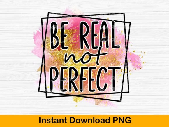 Download Positive Quote Png, Be Real Not Perfect - Quote Collection